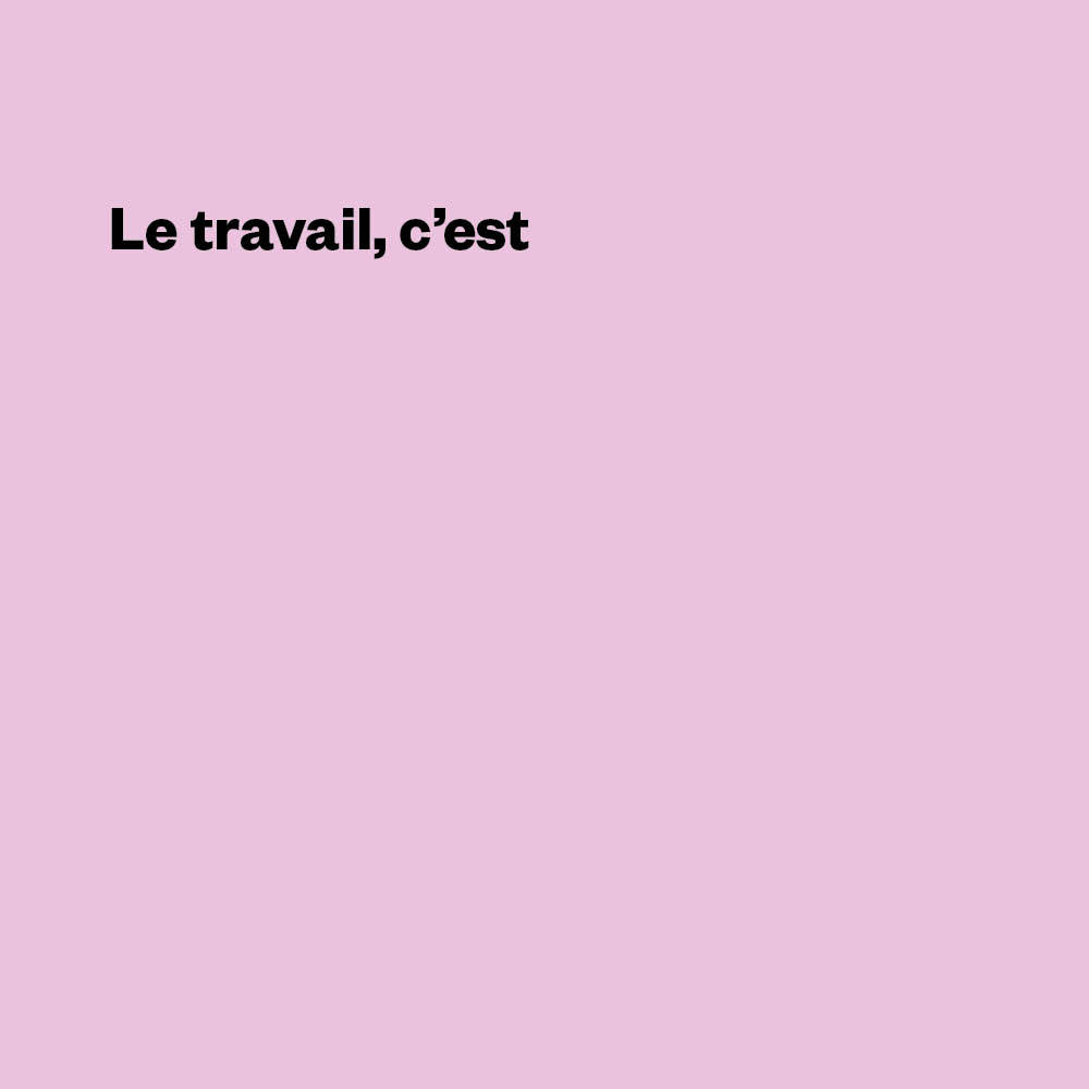 Le travail c'est (extrait), Laura Perez Castellano.